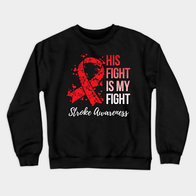 His Fight Is My Fight Stroke Awareness Crewneck Sweatshirt by hony.white